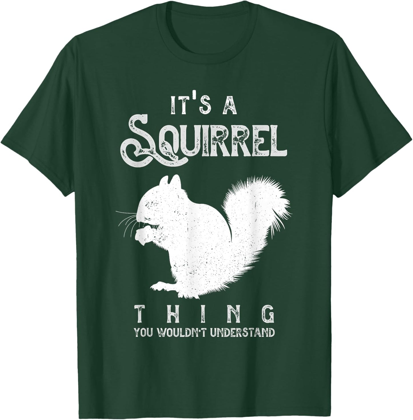 It's A Squirrel Thing Funny Squirrels Love T-Shirt - T-Shirt | Forest
