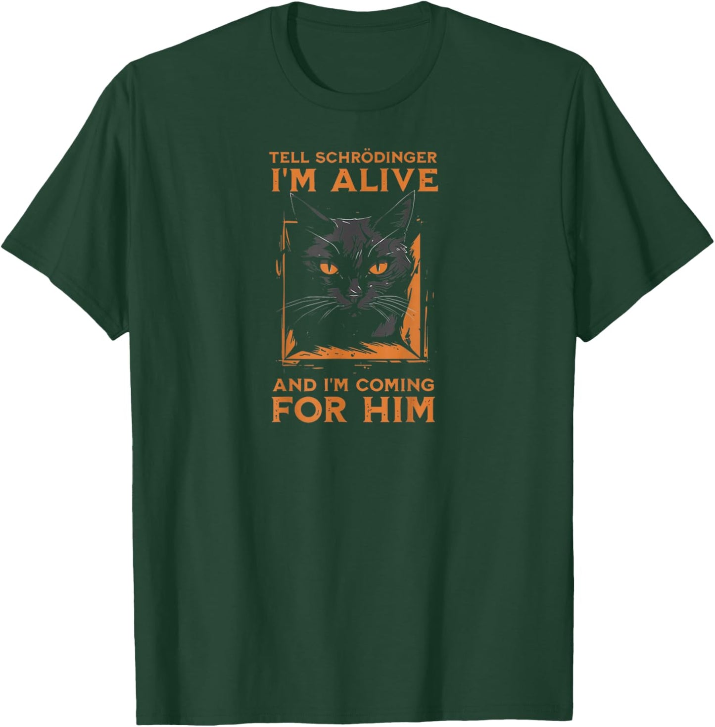 Tell Schrödinger I'm Alive and I'm Coming Funny Cat T-Shirt - T-Shirt | Forest
