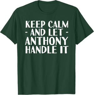 KEEP CALM AND LET ANTHONY HANDLE IT Funny Birthday Gift T-Shirt - T-Shirt | Forest