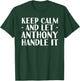 KEEP CALM AND LET ANTHONY HANDLE IT Funny Birthday Gift T-Shirt - T-Shirt | Forest