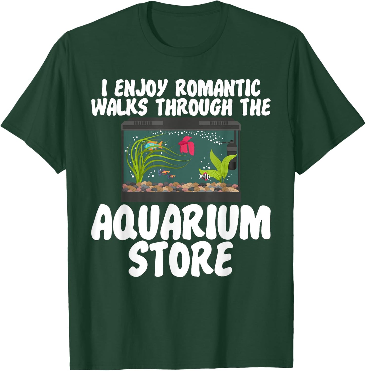 I Enjoy Romantic Walks Through the Aquarium Store T-Shirt - T-Shirt | Forest