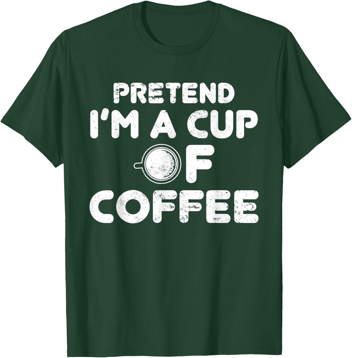 Pretend I'm Cup of Coffee | Costume For Halloween T-Shirt - T-Shirt | Forest
