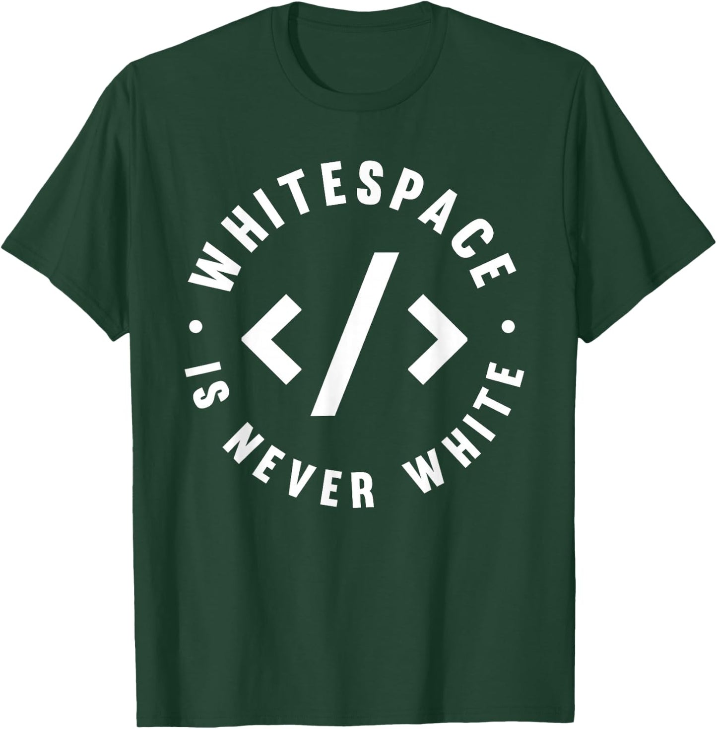 Whitespace Is Never White - Software Engineer Programming T-Shirt - T-Shirt | Forest