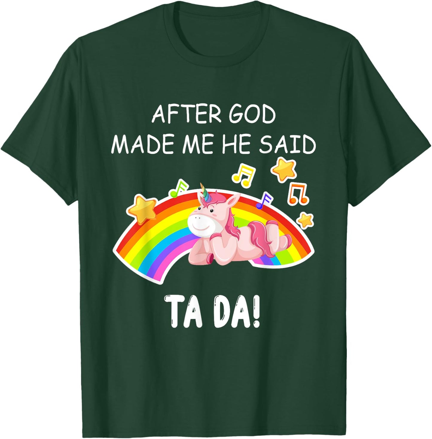 After God made me he said tada Unicorn Funny T-Shirt - T-Shirt | Forest