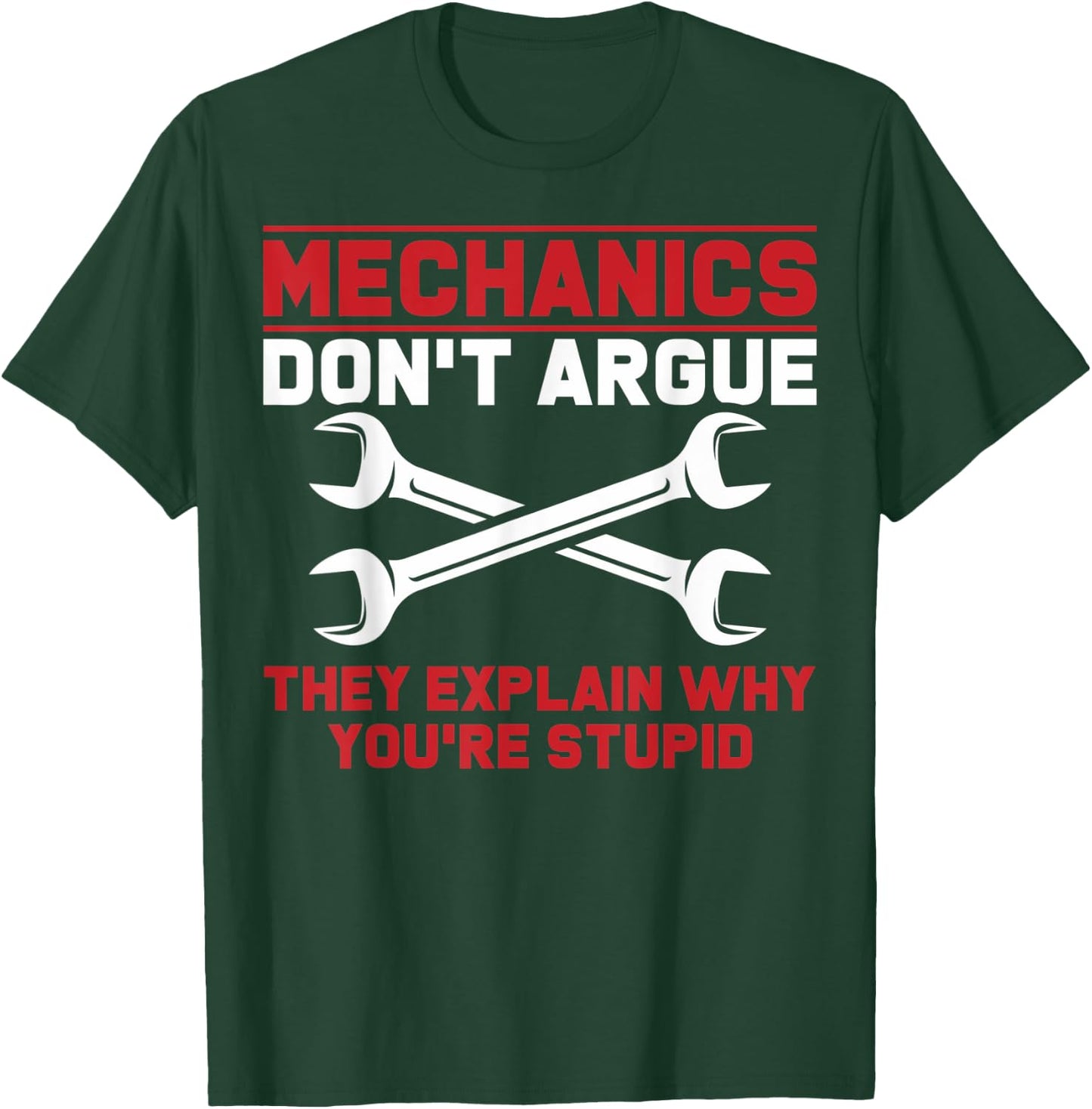 Mechanics Garage Mechanics Auto Mechanics Don't Argue T-Shirt - T-Shirt | Forest