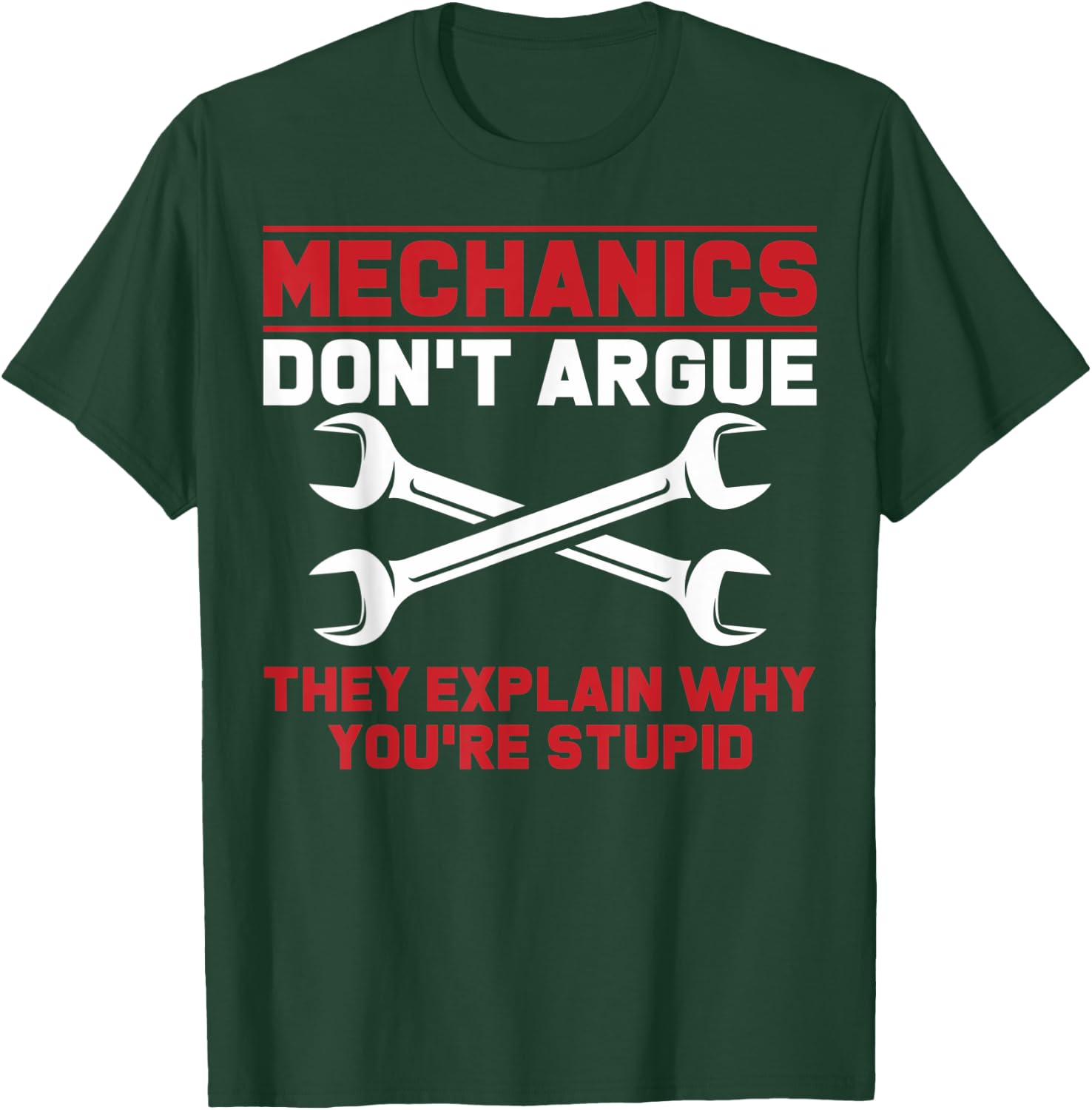 Mechanics Garage Mechanics Auto Mechanics Don't Argue T-Shirt - T-Shirt | Forest