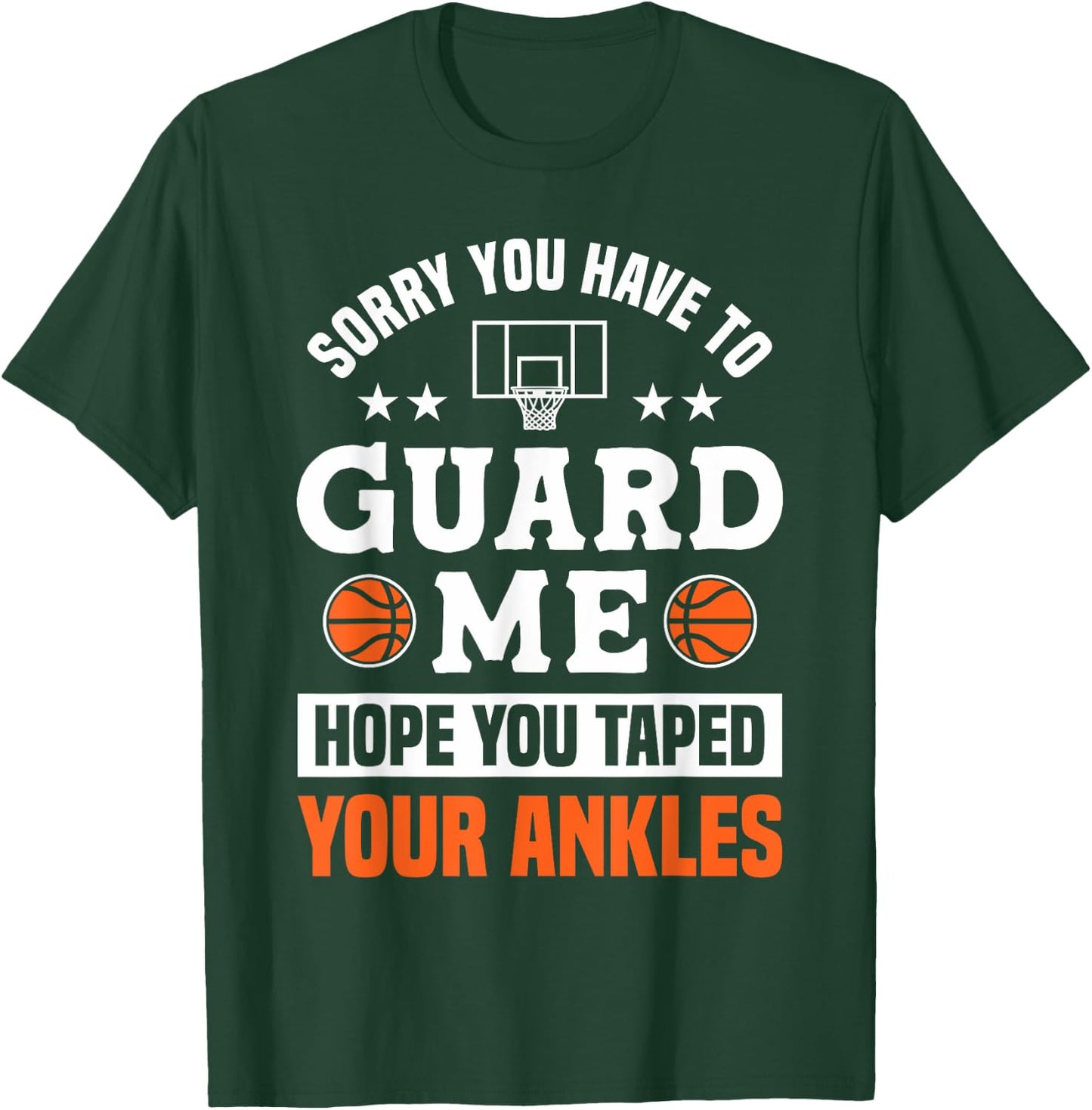 Sorry You Have To Guard Me - Ankle Breaker Funny Basketball T-Shirt - T-Shirt | Forest
