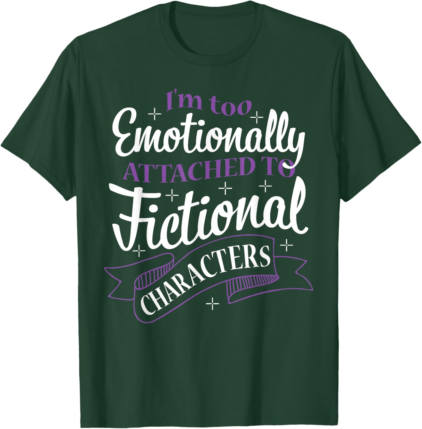 I'M Too Emotionally Attached To Fictional Characters T-Shirt - T-Shirt | Forest