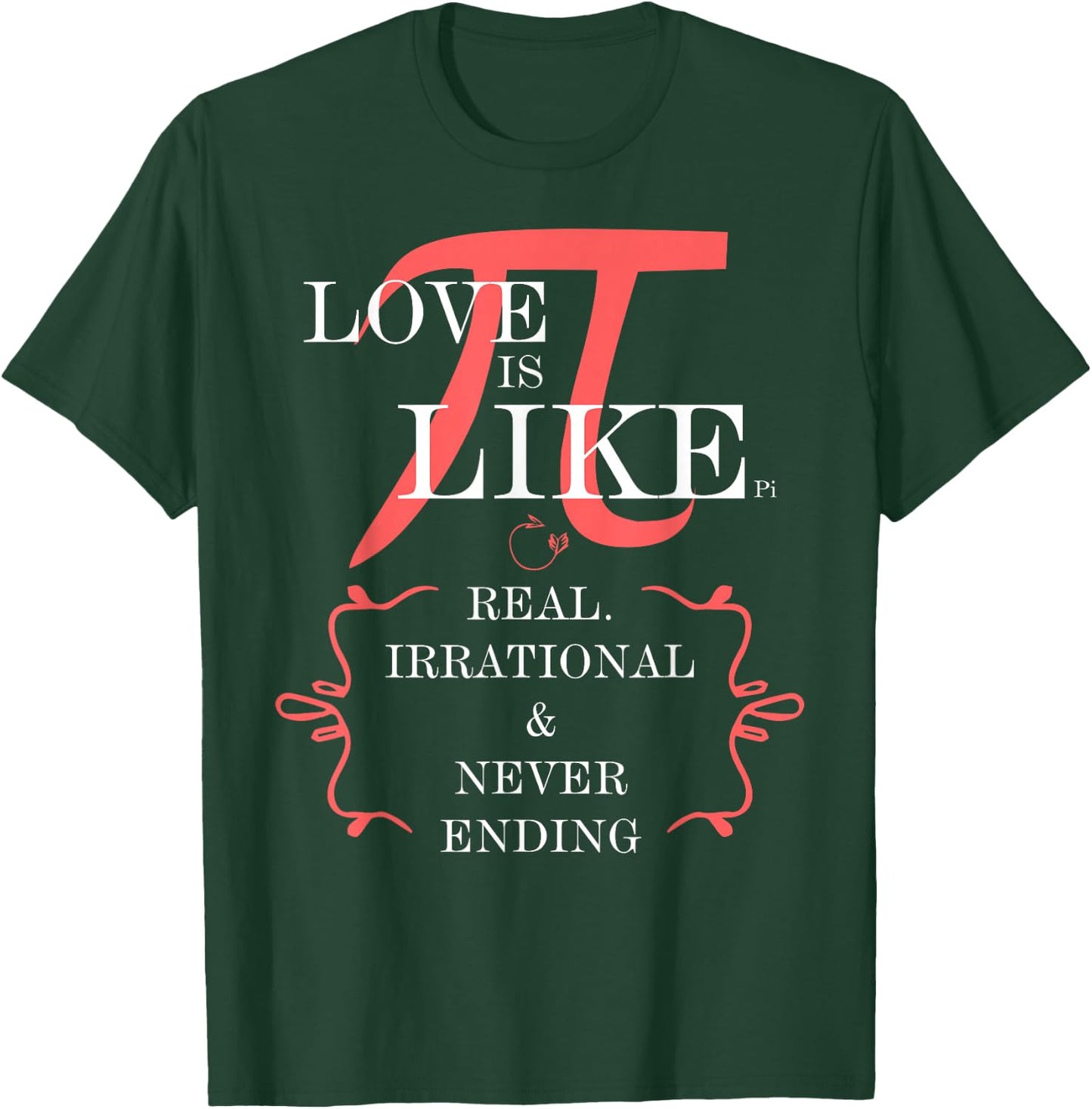 Love is like PI. Real, irrational, never ending T-Shirt - T-Shirt | Forest