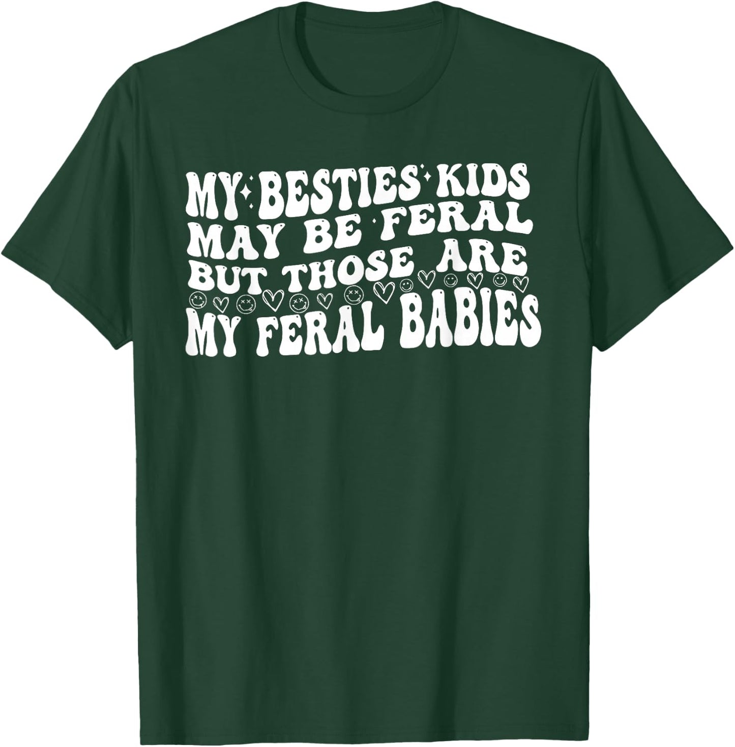My Besties Kids May Be Feral But Those Are My Feral Babies T-Shirt - T-Shirt | Forest