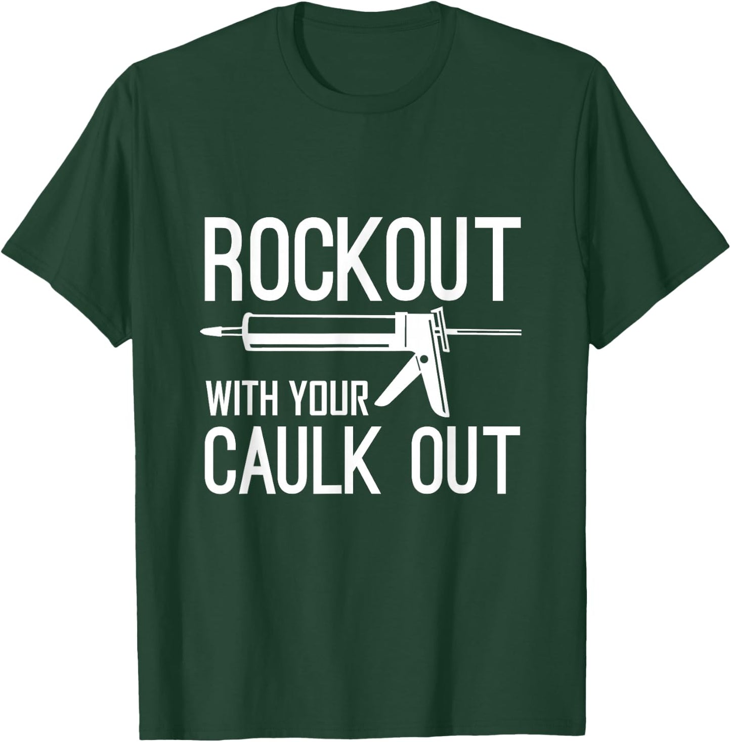 Construction Worker Gift - Rock Out With Your Caulk Out T-Shirt - T-Shirt | Forest