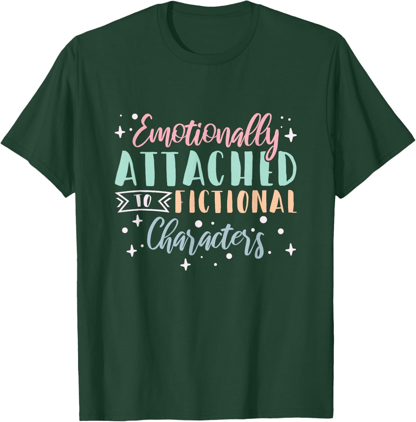 Bookworm Emotionally Attached To Fictional Characters T-Shirt - T-Shirt | Forest