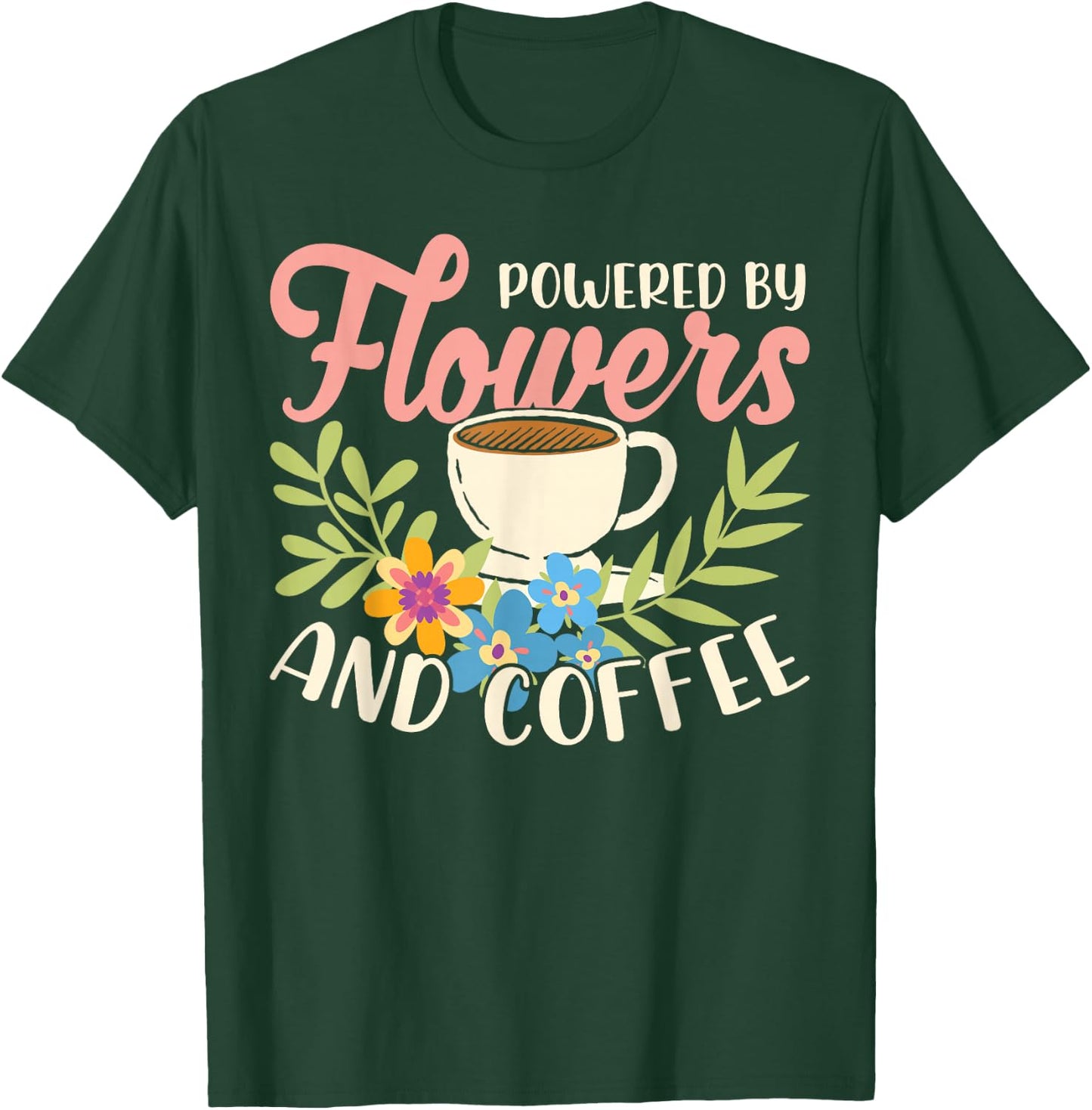 Powered By Flowers And Coffee Florist Flower Shop Plant T-Shirt - T-Shirt | Forest