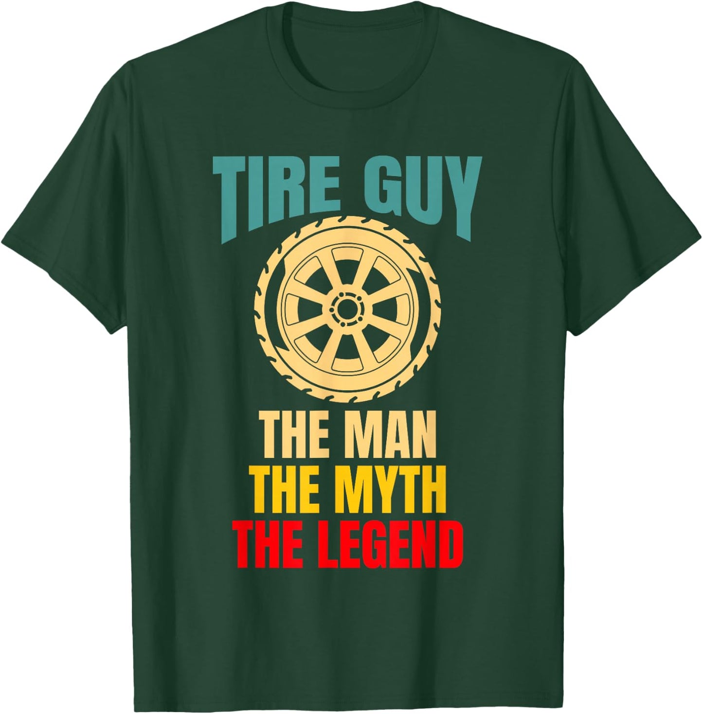 Tire Guy Wheel Rims Change Mechanic The Man The Myth T-Shirt - T-Shirt | Forest