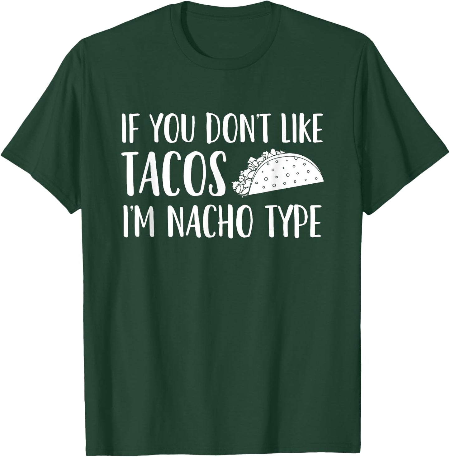 If You Don't Like Tacos I'm Not Your (Nacho) Type T-Shirt - T-Shirt | Forest