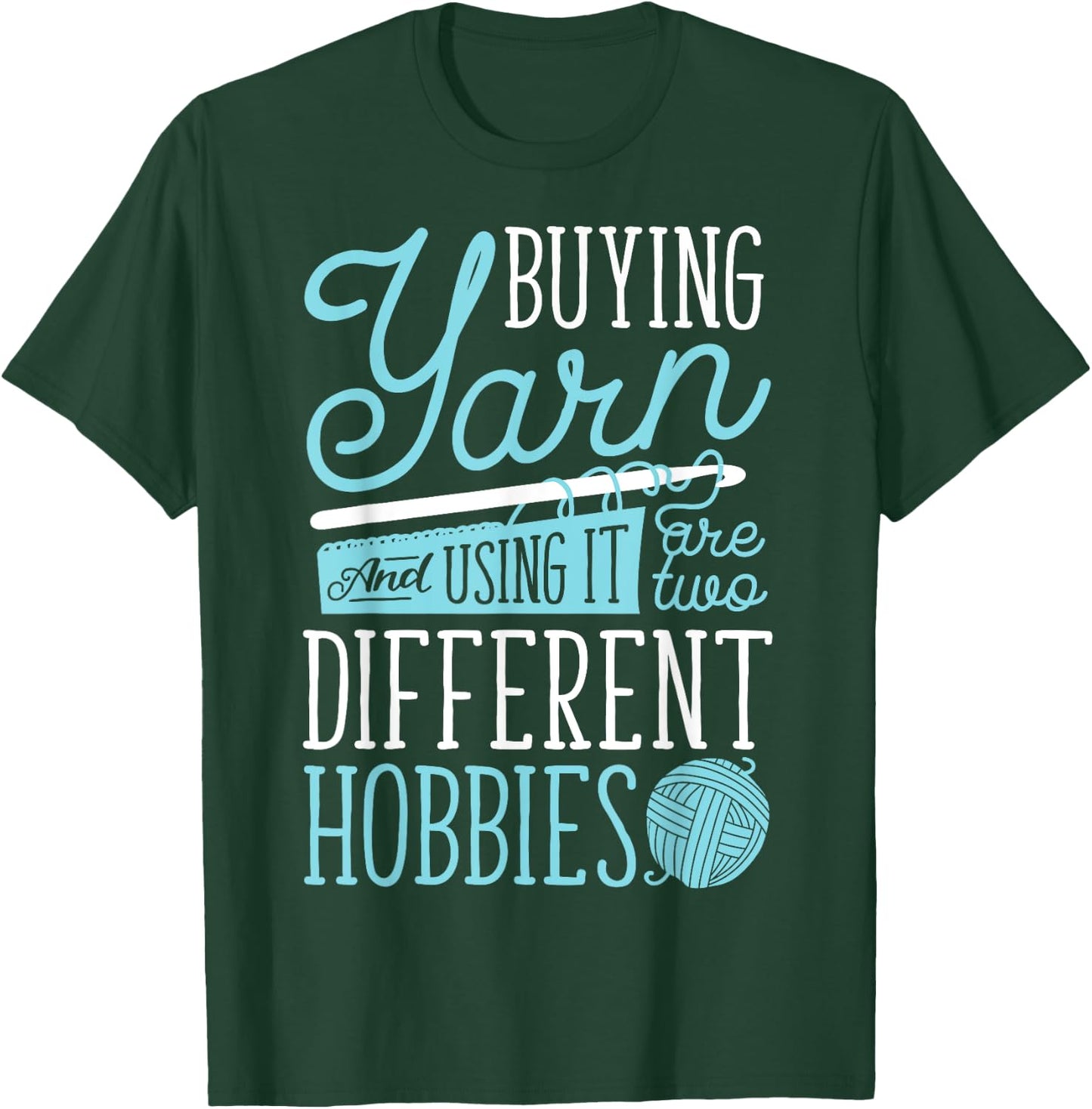 Buying Yarn And Using It Are Two Different Hobbies Crochet T-Shirt - T-Shirt | Forest