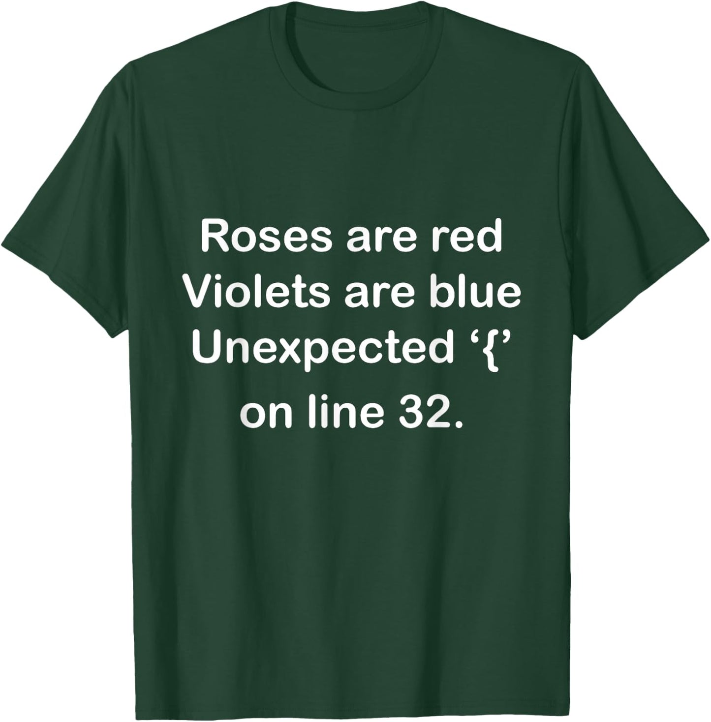 Roses are Red, Violets are Blue Unexpected ‘{’ on line 32 T-Shirt - T-Shirt | Forest