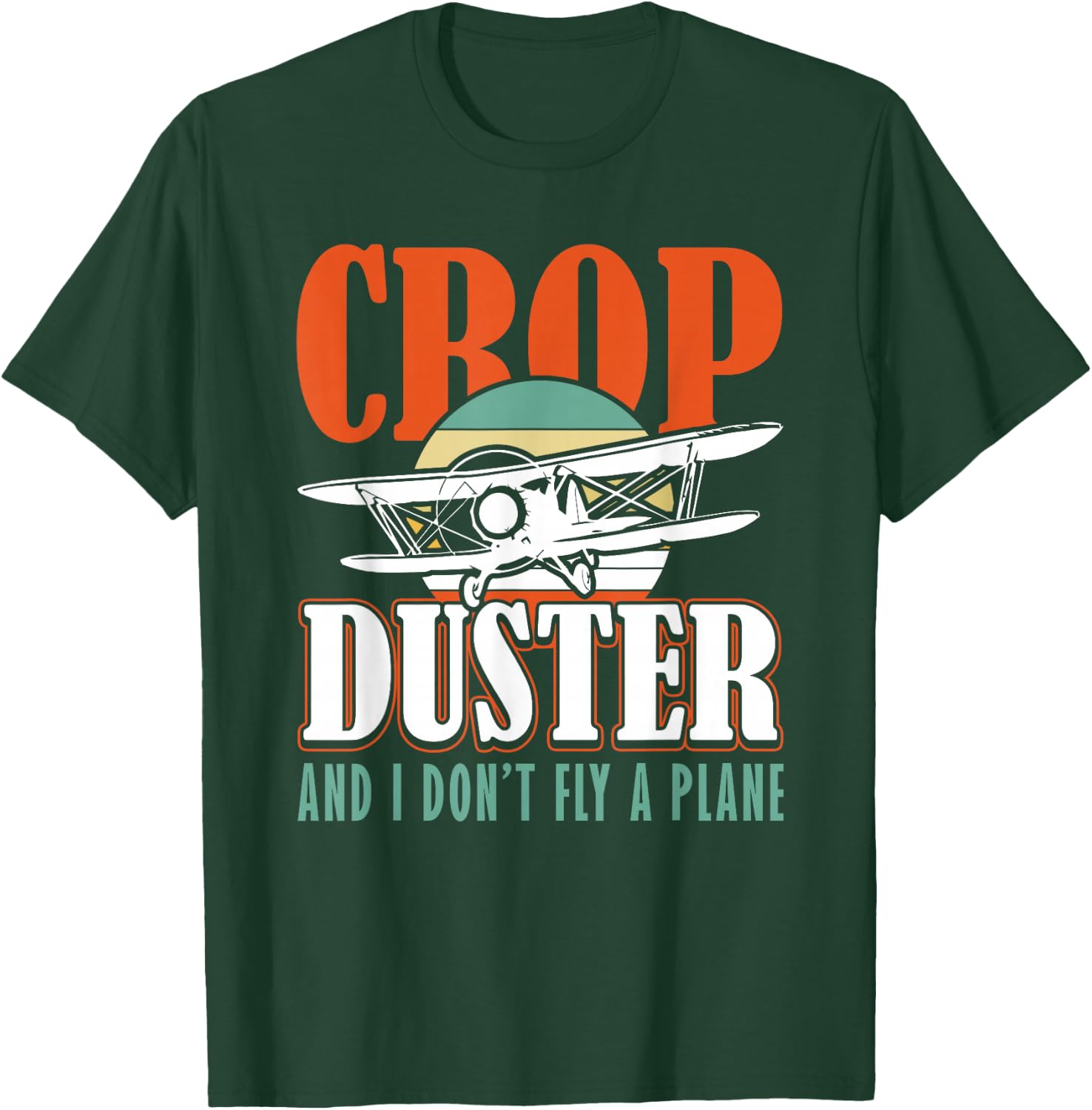 Crop Duster and I dont Fly a Plane Spray Plane T-Shirt - T-Shirt | Forest