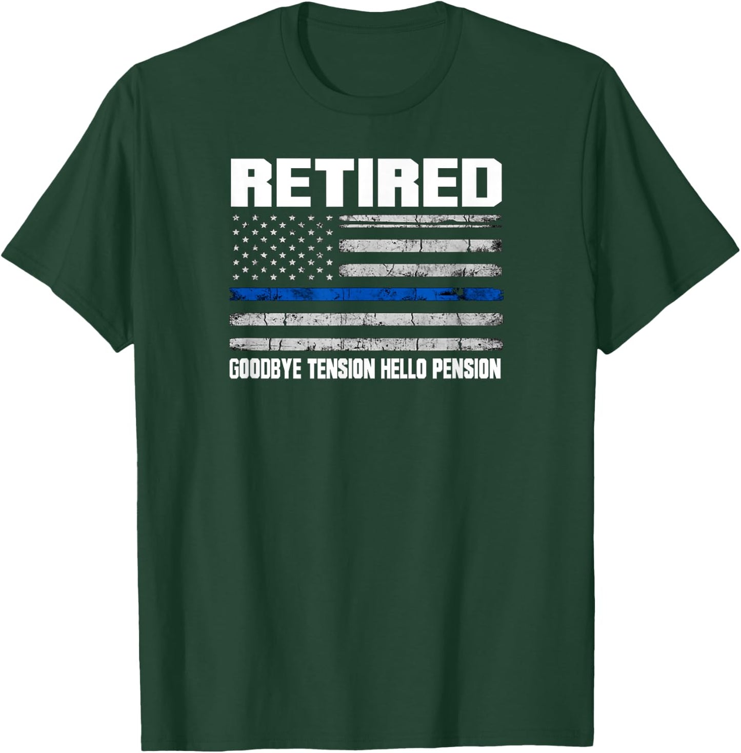 Support Our Law Enforcement 2018 Thin Blue Line Retired Police Goodbye Tension Hello Pension T-Shirt - T-Shirt | Forest