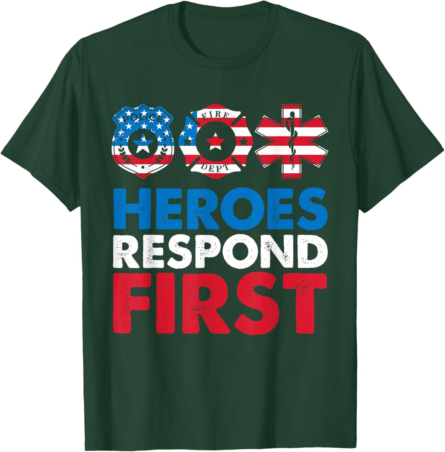 Heroes Respond First Police Fire Dpt Medic First Responders T-Shirt - T-Shirt | Forest