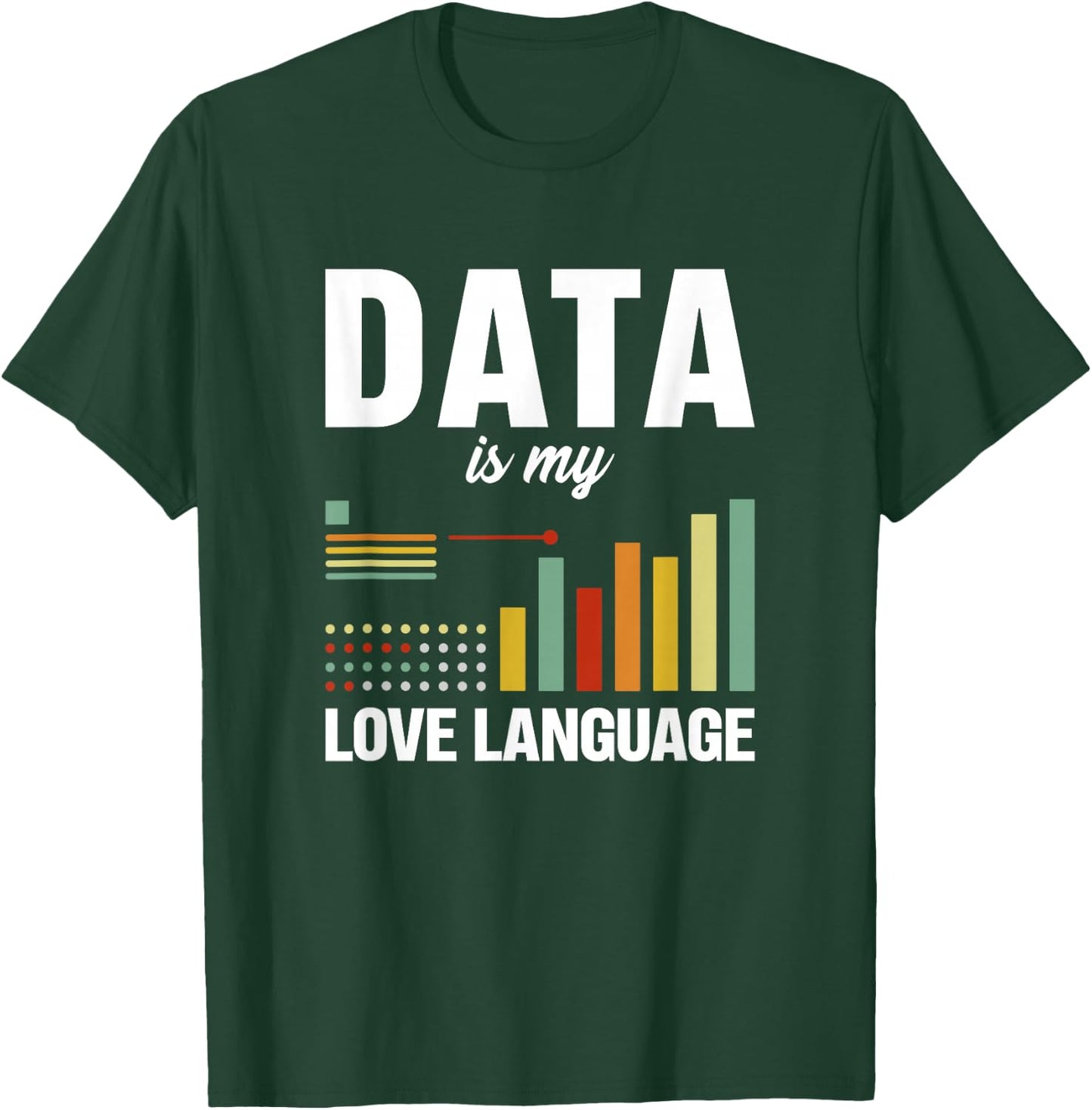 Data is my love language Data scientist T-Shirt - T-Shirt | Forest