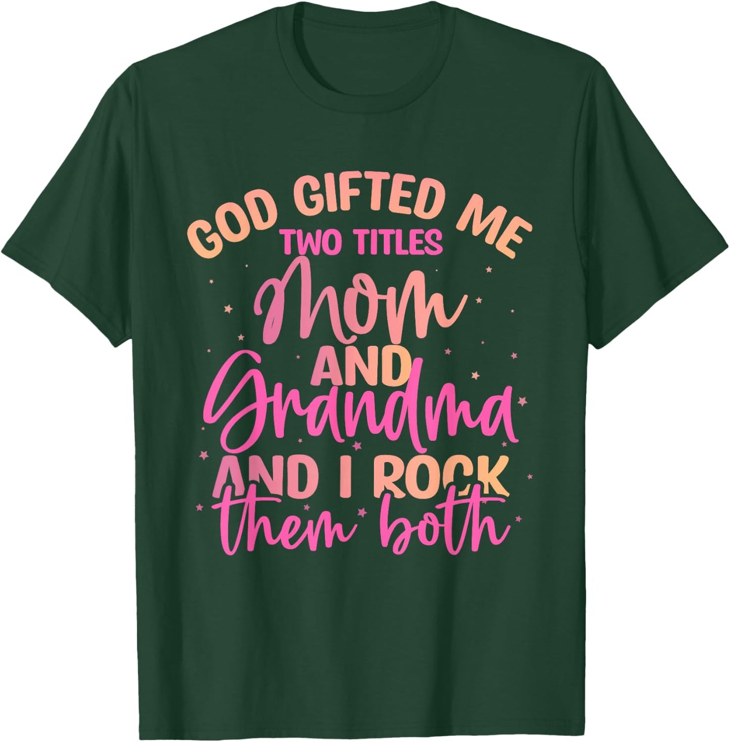 God Gifted Me Two Titles Mom and Grandma Shirt Mother's Day T-Shirt - T-Shirt | Forest