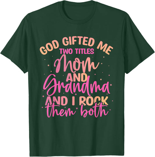 God Gifted Me Two Titles Mom and Grandma Shirt Mother's Day T-Shirt - T-Shirt | Forest