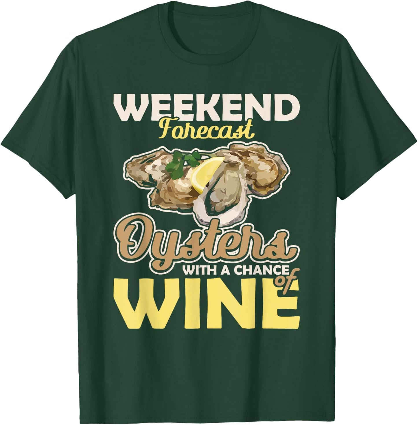 Weekend Forecast Oysters with a Chance of Wine Oysters T-Shirt - T-Shirt | Forest