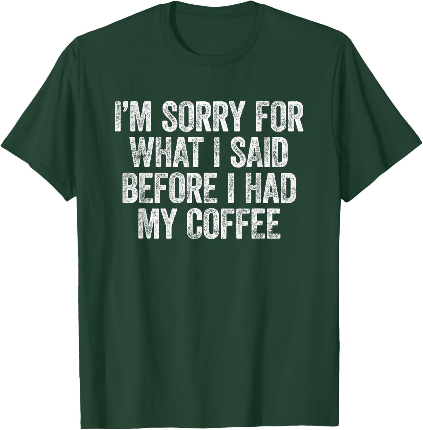 I'm Sorry for What I Said Before I Had My Coffee T-Shirt - T-Shirt | Forest