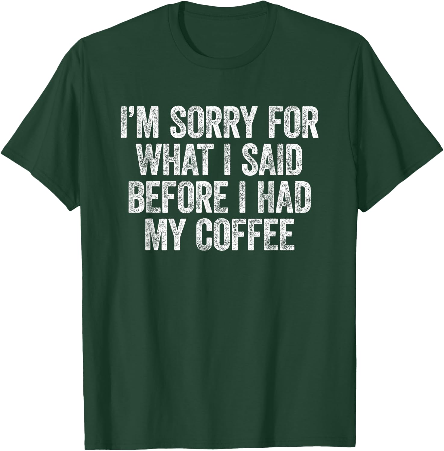 I'm Sorry for What I Said Before I Had My Coffee T-Shirt - T-Shirt | Forest