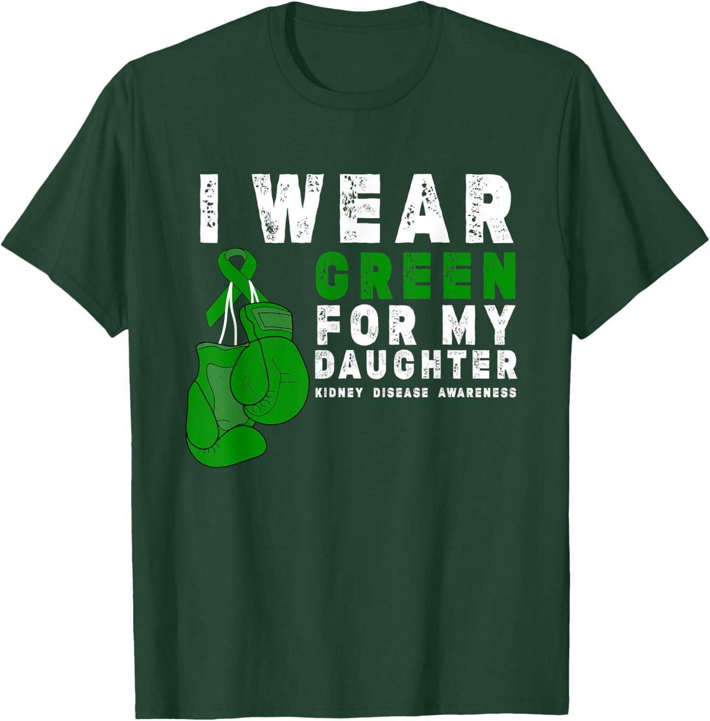 I Wear Green For My Daughter Kidney Disease Awareness T-Shirt - T-Shirt | Forest