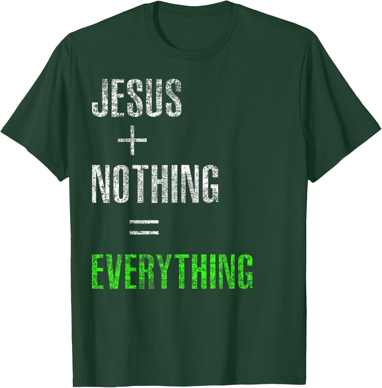 Jesus Plus Nothing Equals Everything T-Shirt - T-Shirt | Forest