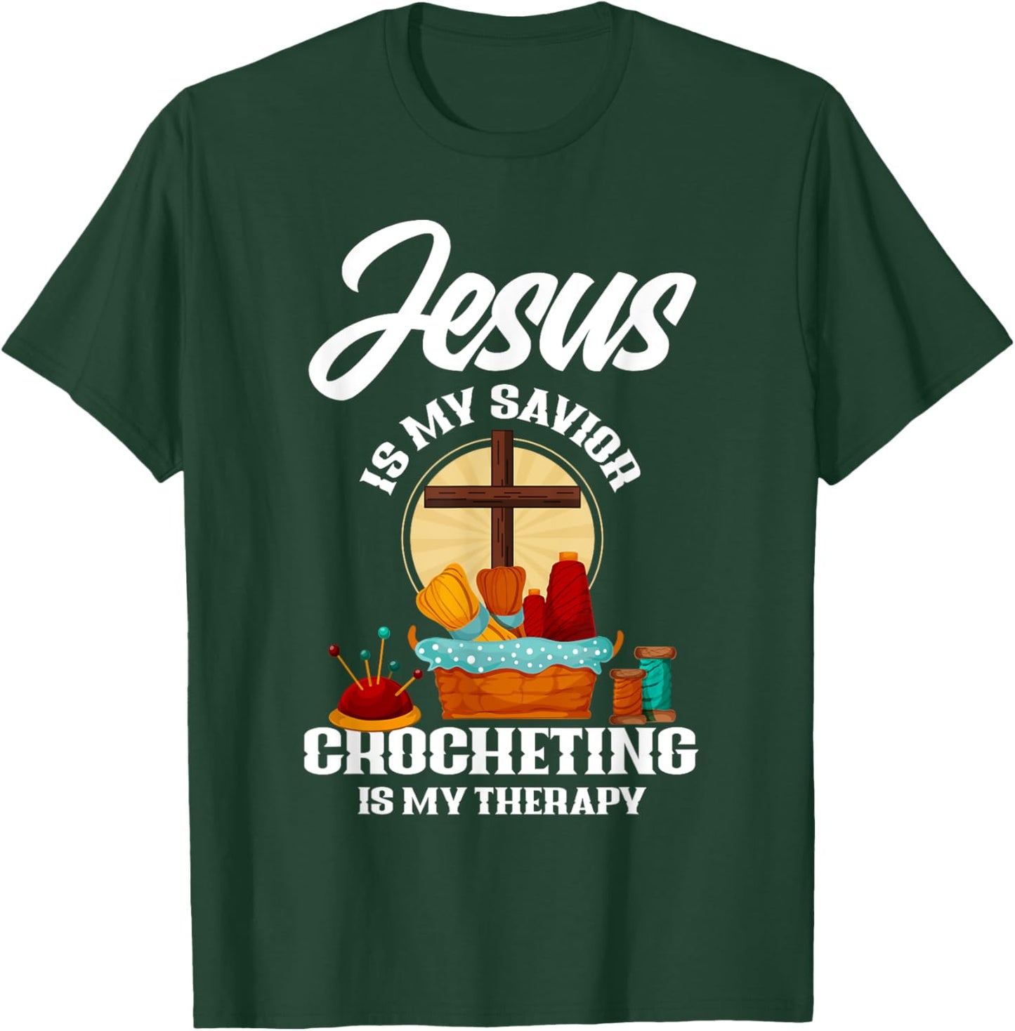 Jesus Is My Savior Crocheting Is My Therapy Christian Gift T-Shirt - T-Shirt | Forest