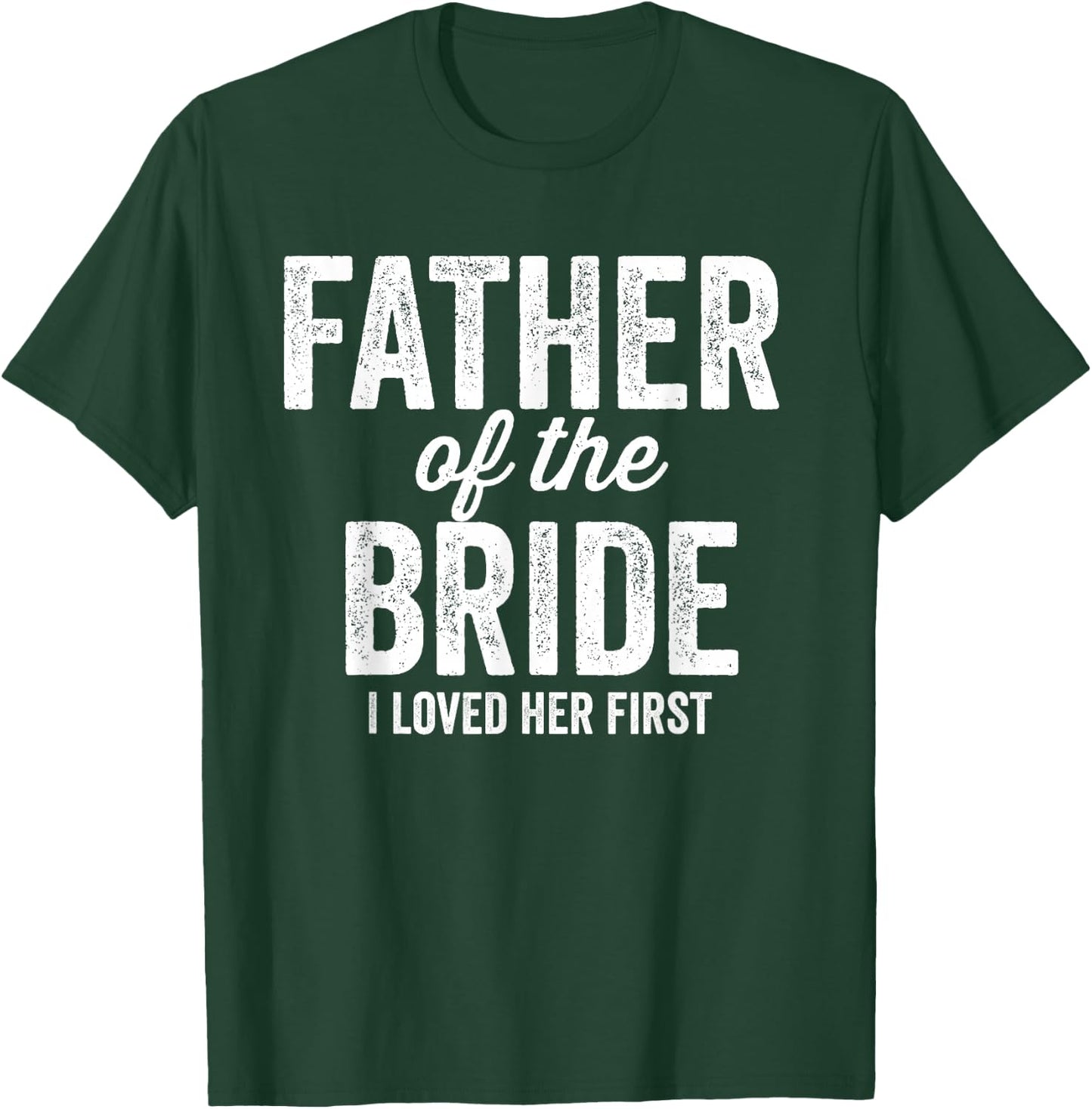 Father of The Bride I Loved Her First - Funny T-Shirt - T-Shirt | Forest