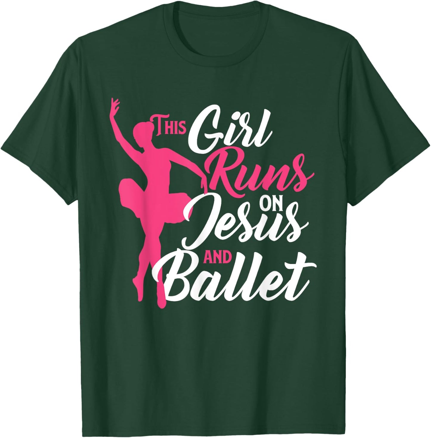 This Girl Runs On Jesus And Ballet - Barre Ballerina Chassé T-Shirt - T-Shirt | Forest