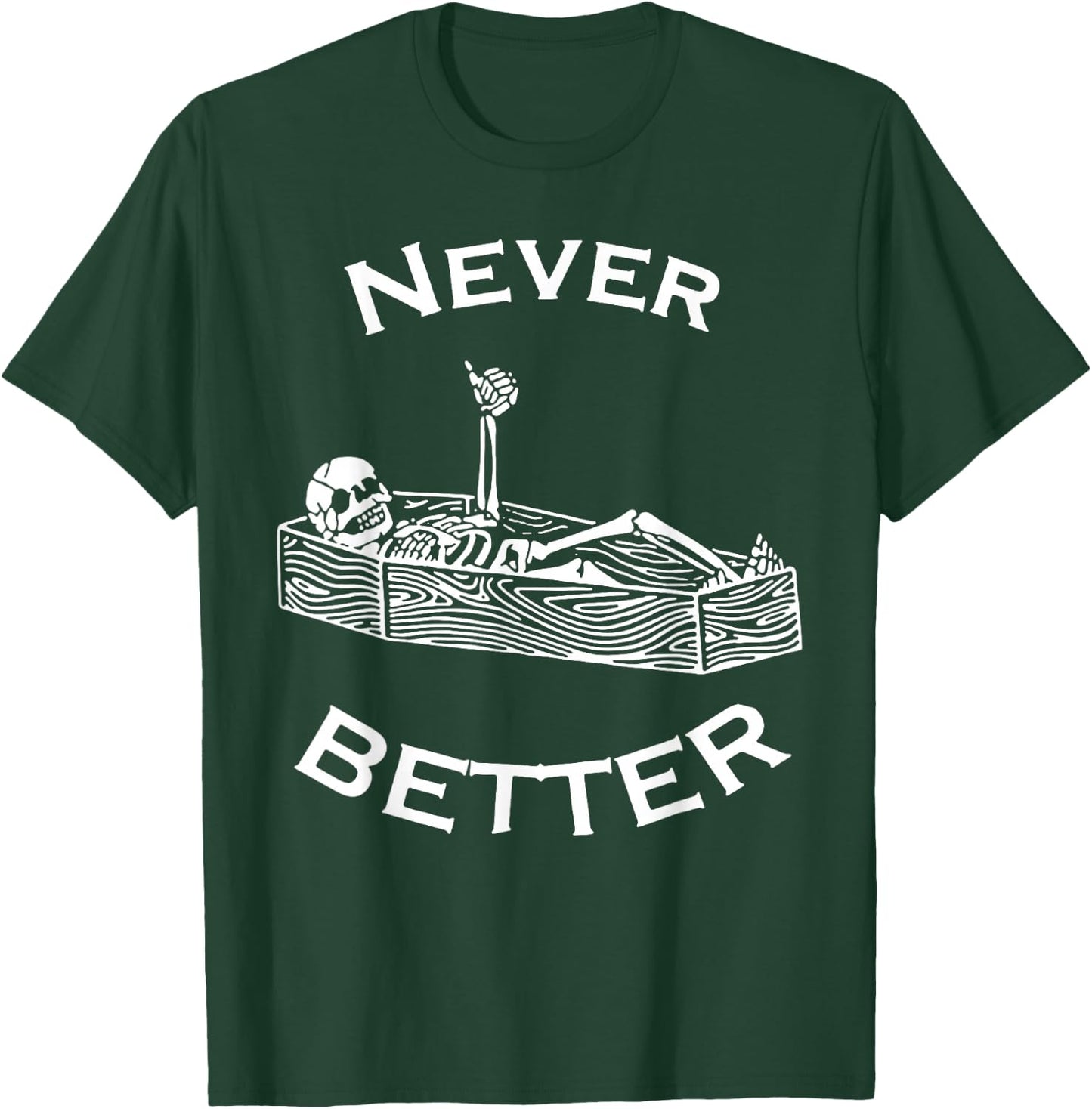 Never Better Skeleton T-Shirt - T-Shirt | Forest