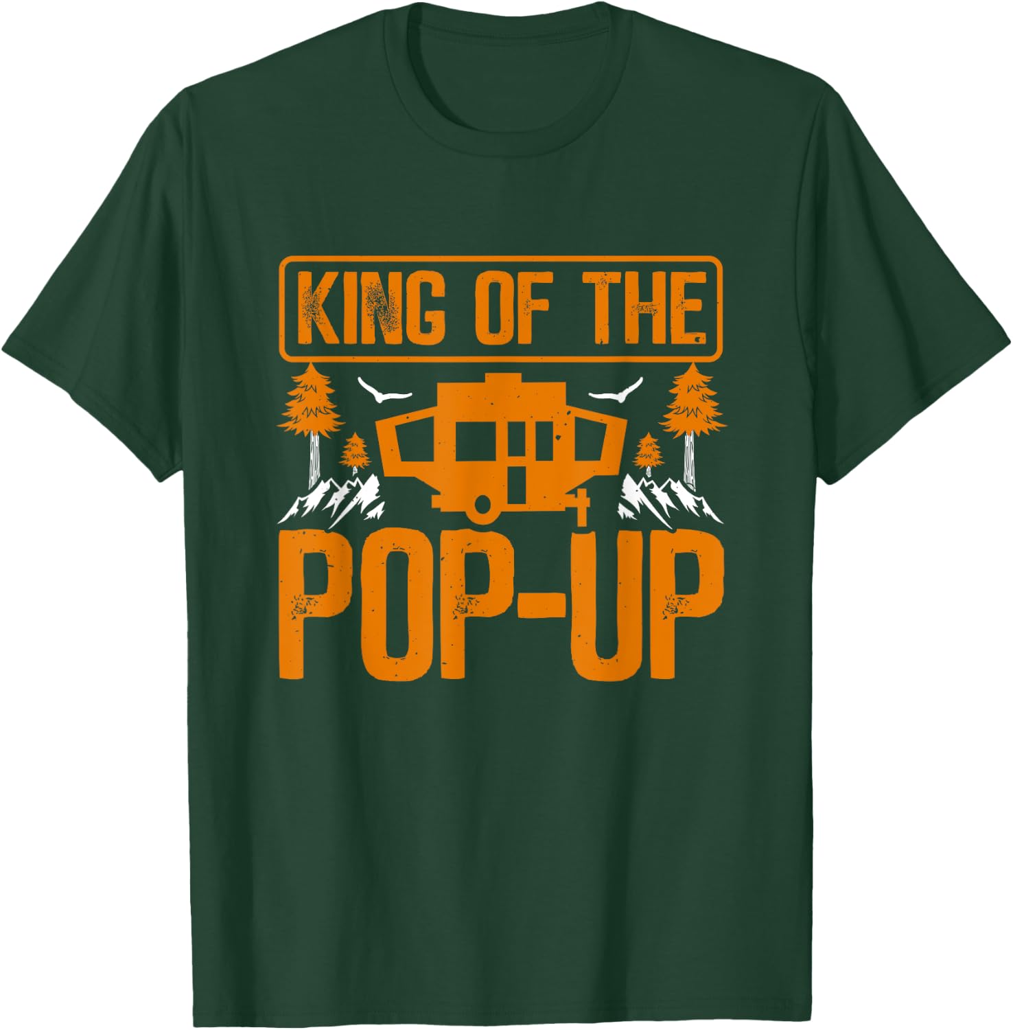 King Of The Pop Up Camper Outdoor RV Tent Trailer Camping T-Shirt - T-Shirt | Forest