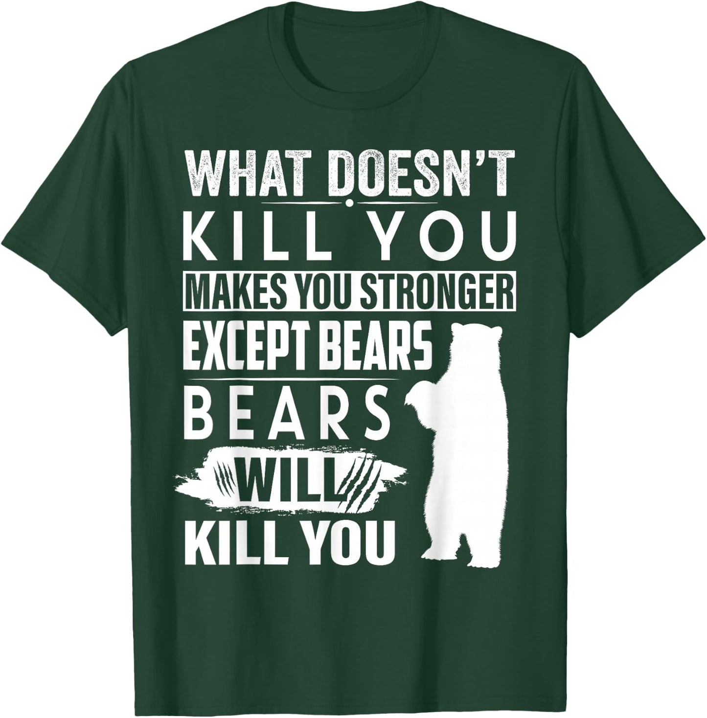 What Doesn't Kill You Makes You Stronger Except Bears funny T-Shirt - T-Shirt | Forest