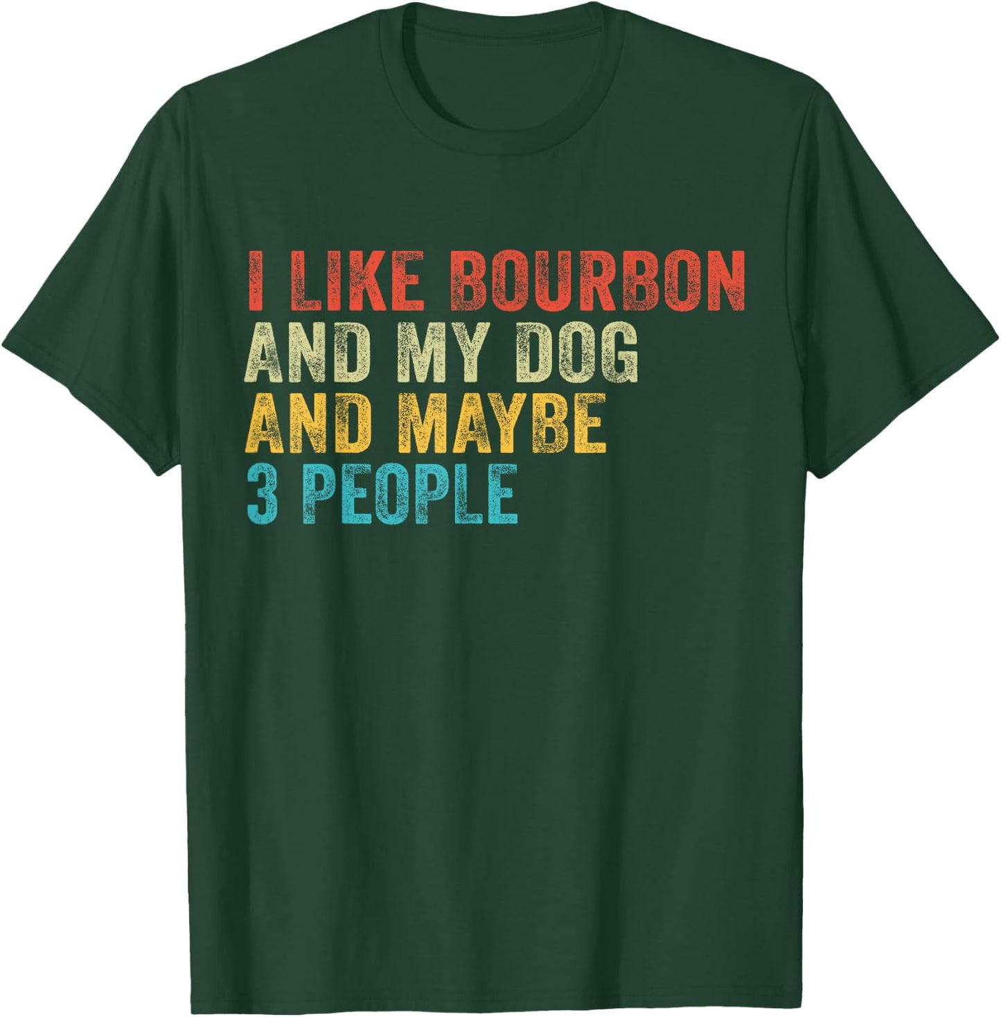 I Like Bourbon And My Dog And Maybe 3 People Funny Vintage T-Shirt - T-Shirt | Forest