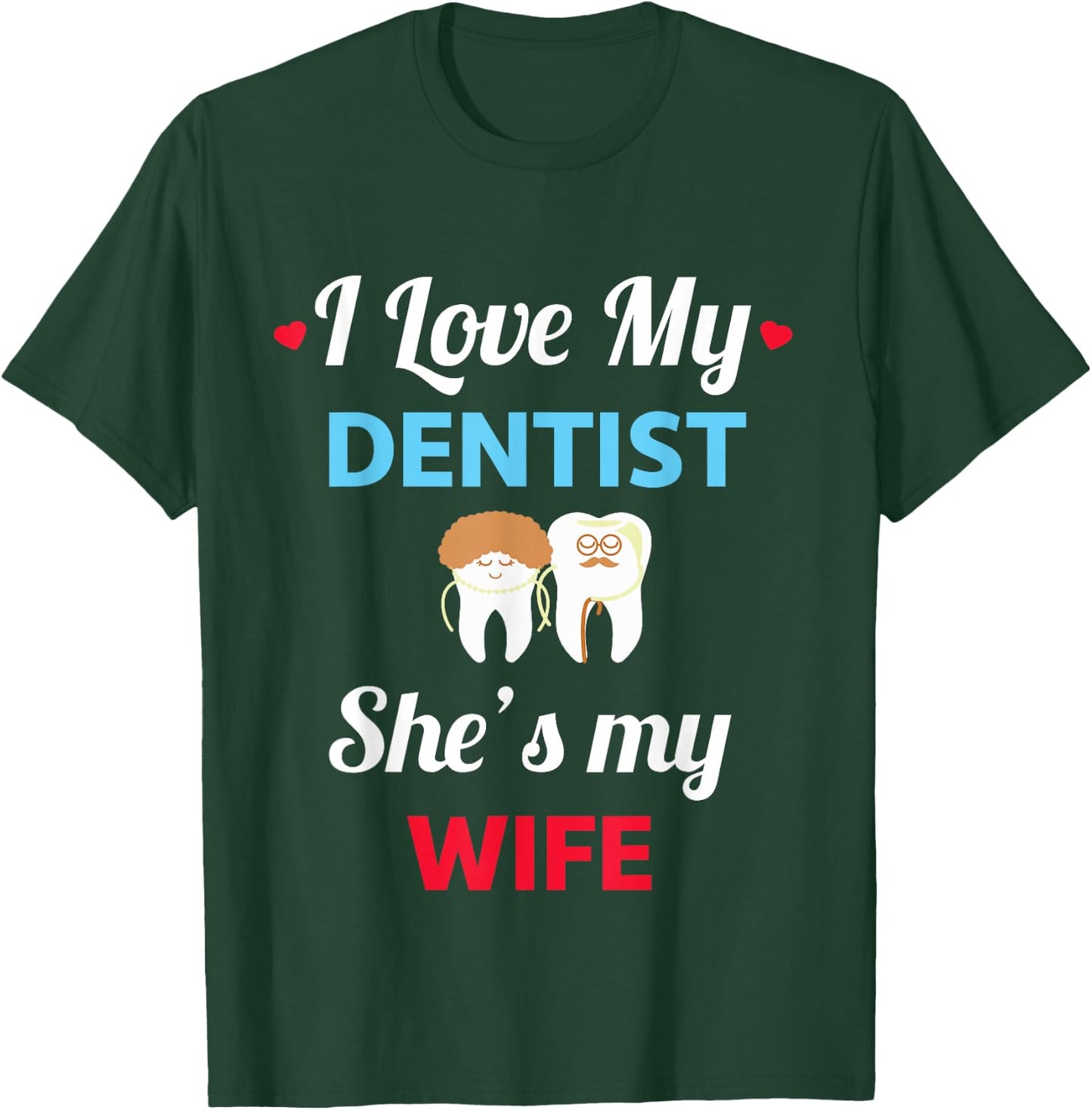 I Love My Dentist - Funny Wife - Dentist Gift T-Shirt - T-Shirt | Forest