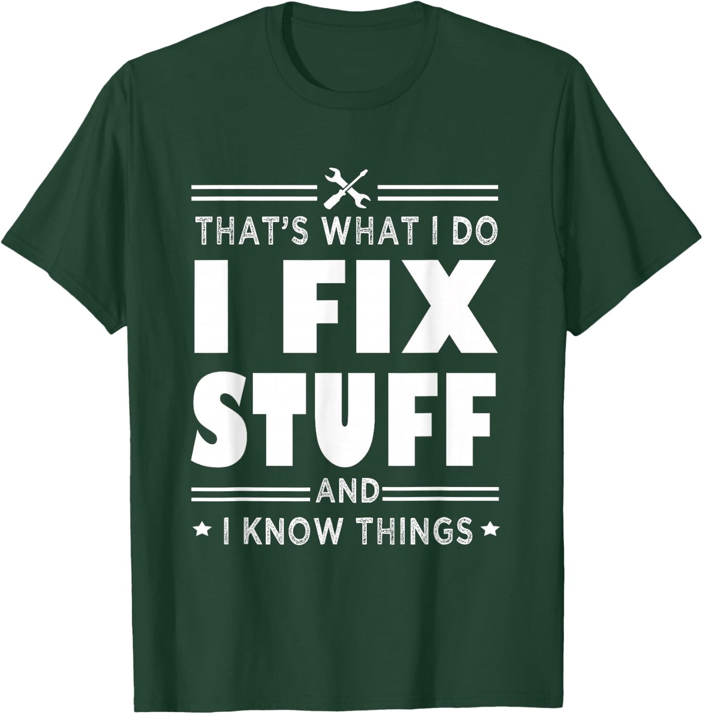 That's What i do i fix stuff and i know things handyman fun T-Shirt - T-Shirt | Forest