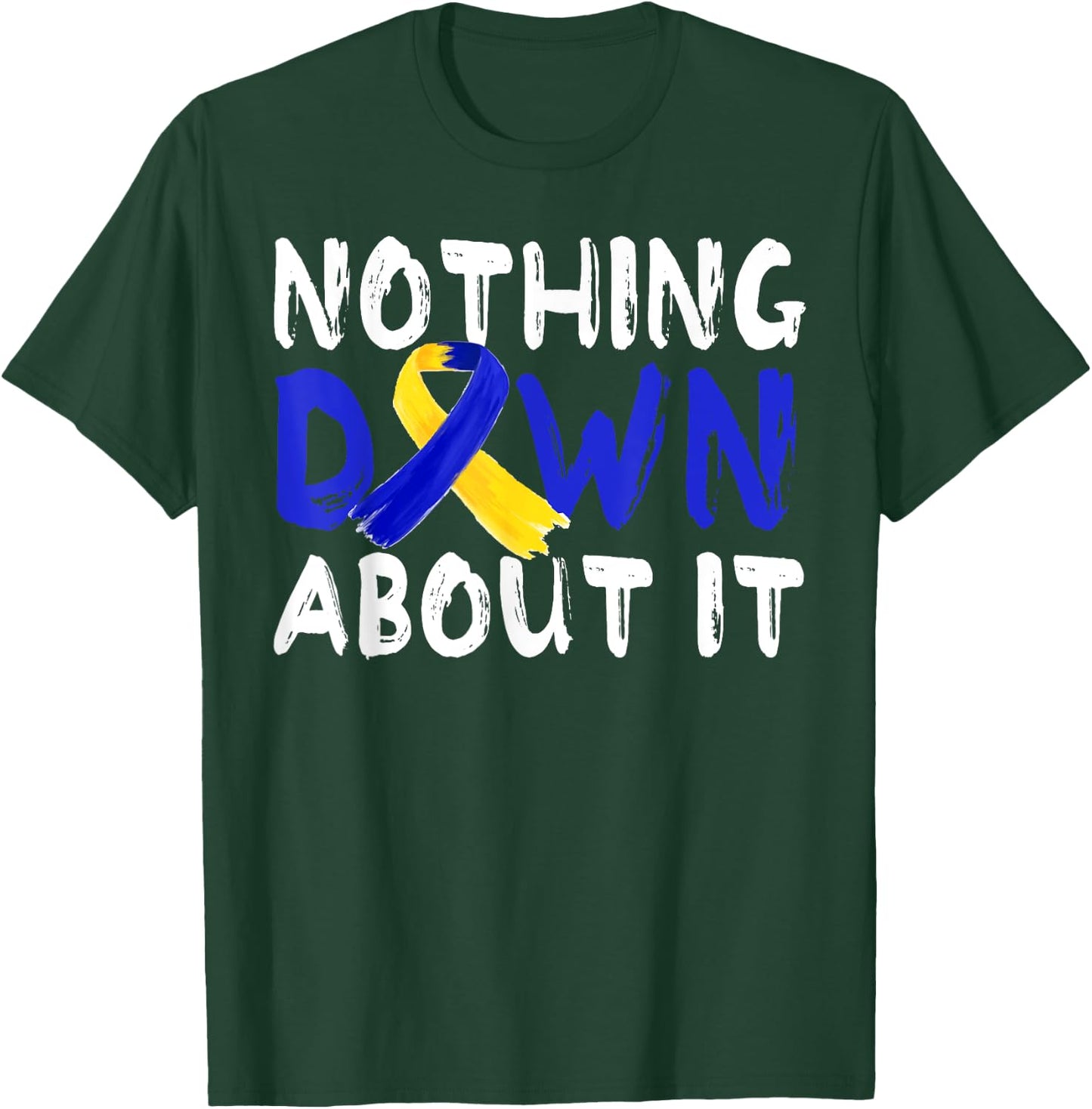 Down Syndrome Awareness Month Nothing Down About It T21Day T-Shirt - T-Shirt | Forest