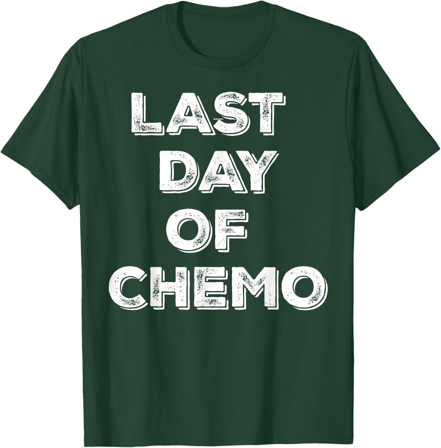 Last Day of Chemo Funny Chemotherapy Battle Cancer Patient T-Shirt - T-Shirt | Forest