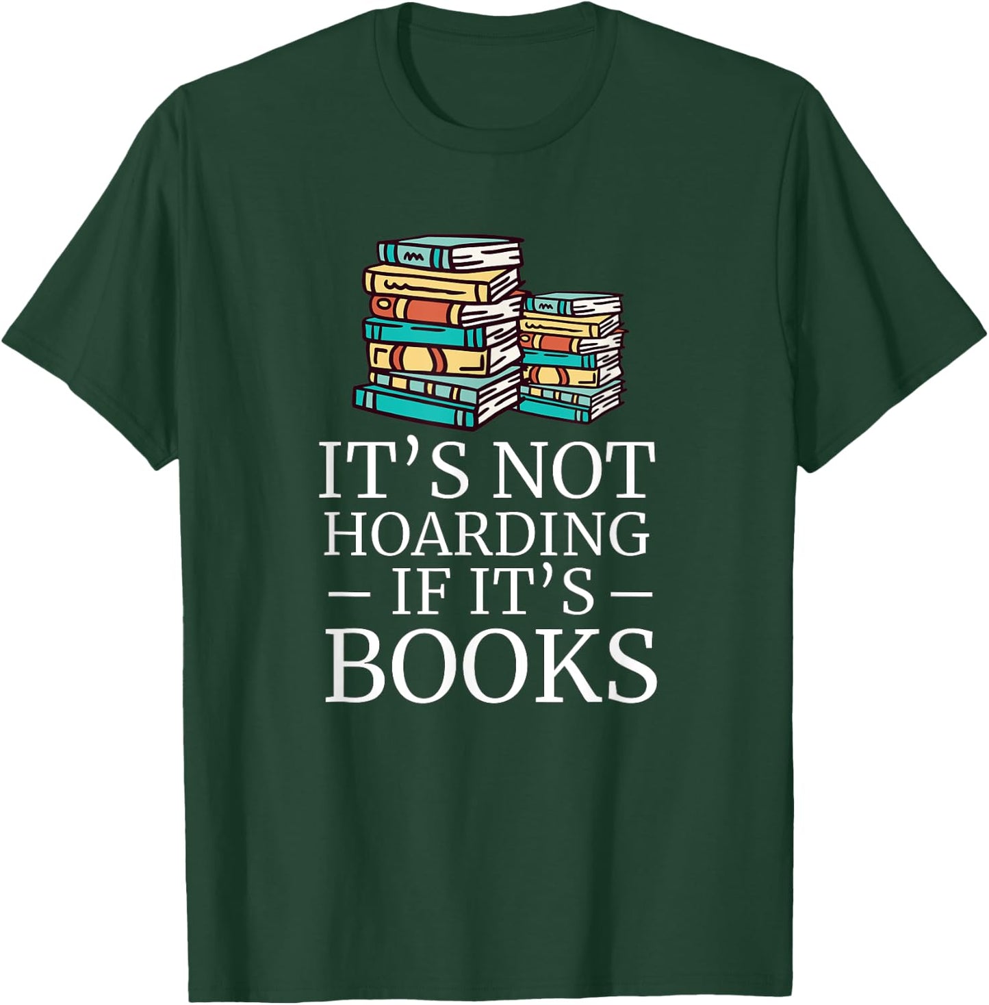 It's Not Hoarding If Its Books Book Lover Reading Reader T-Shirt - T-Shirt | Forest