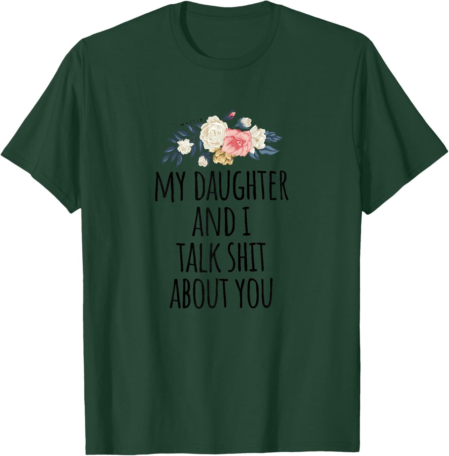 Funny Gift Mom - My Daughter and I Talk Shit About You T-Shirt - T-Shirt | Forest