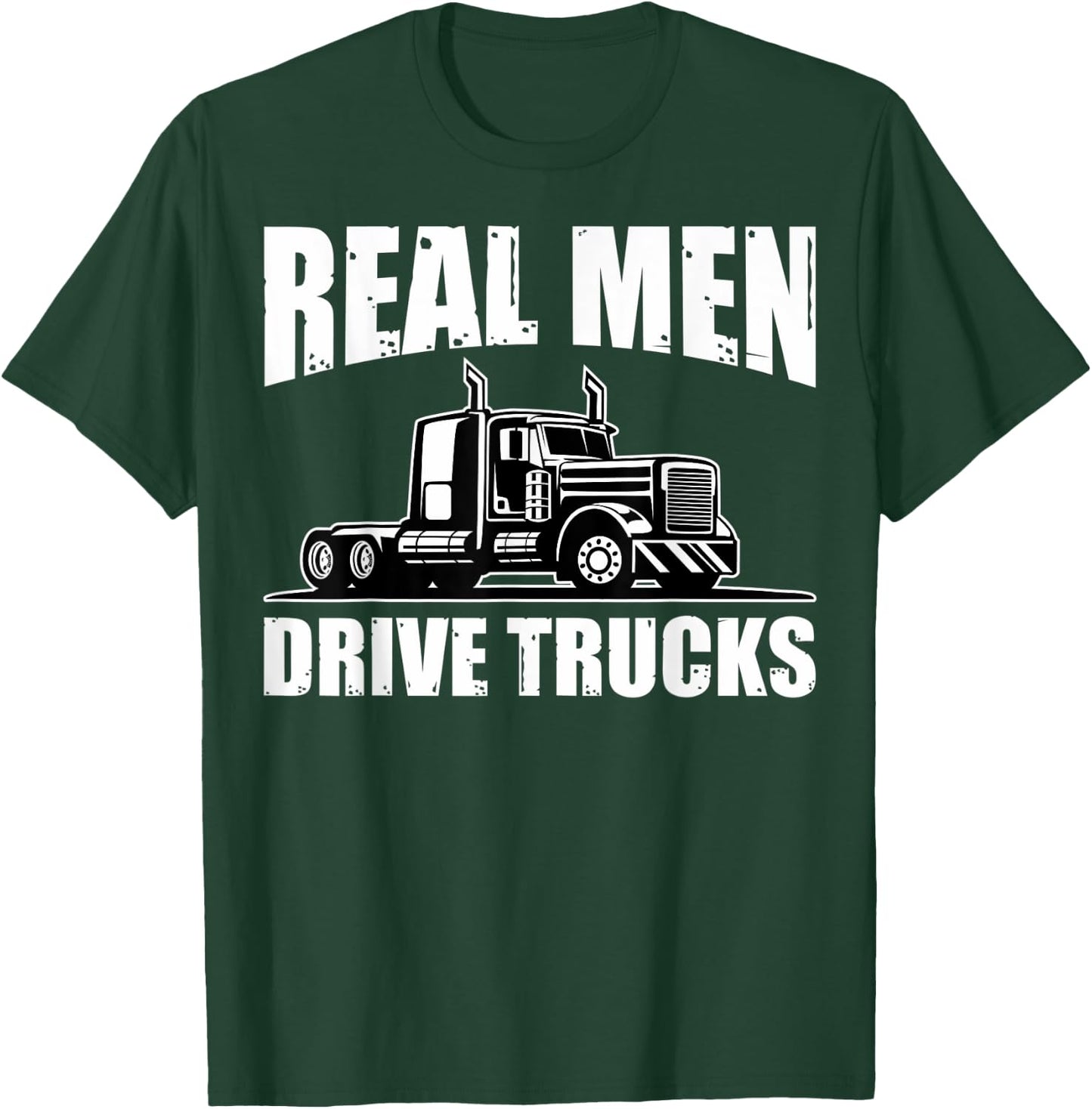 Semi Truck Drivers Truckers Real Men Drive Trucks T-Shirt - T-Shirt | Forest