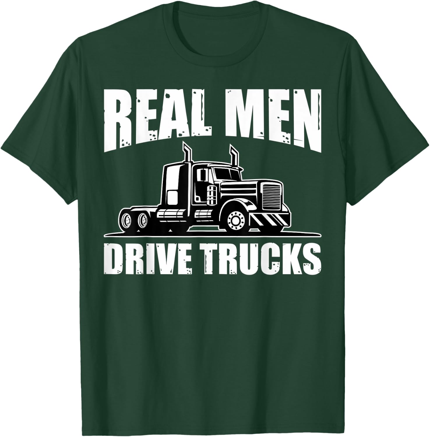 Semi Truck Drivers Truckers Real Men Drive Trucks T-Shirt - T-Shirt | Forest