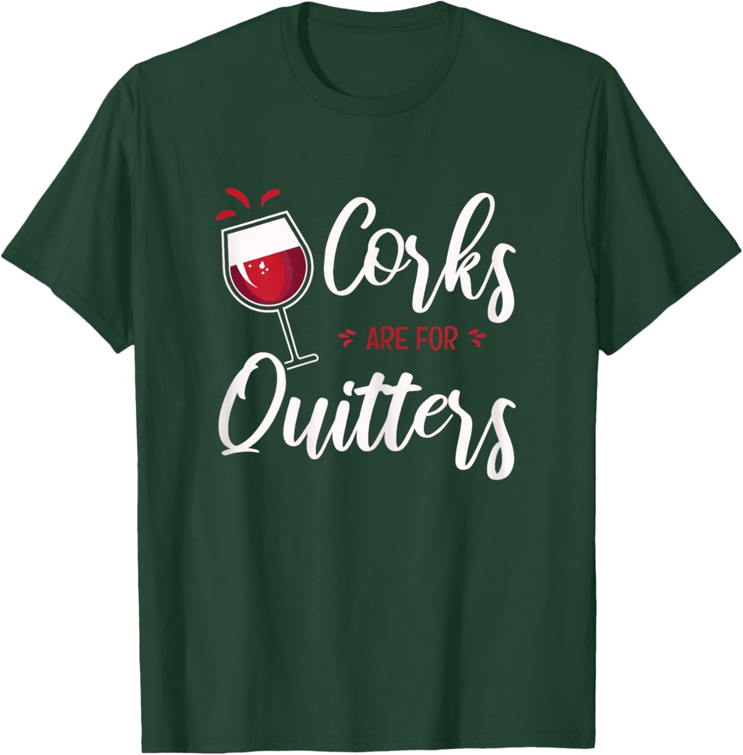 Fun Wine Lover Quote I Corks Are For Quitters T-Shirt - T-Shirt | Forest