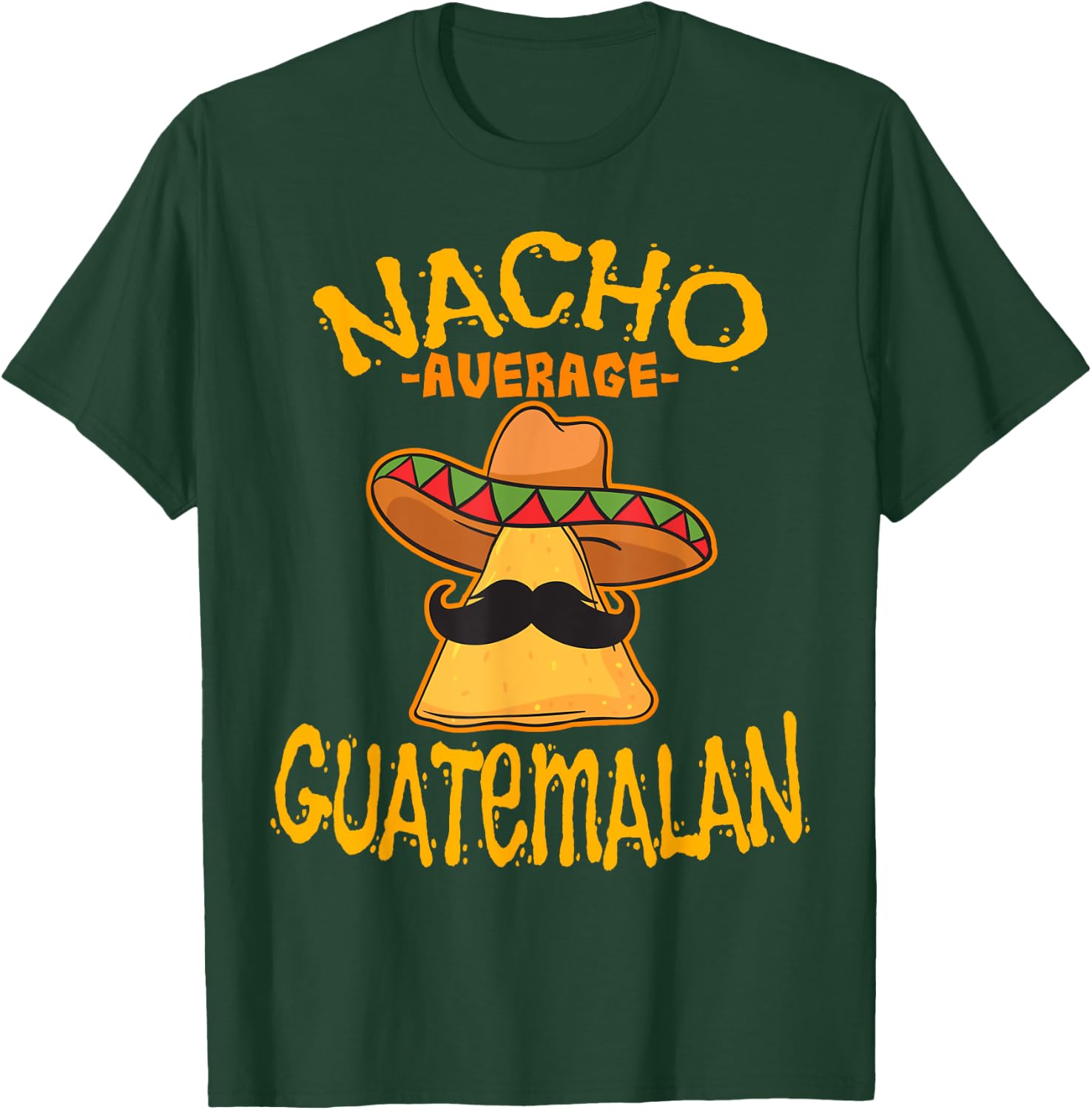 Nacho Average Guatemalan Heritage Republic of Guatemala T-Shirt - T-Shirt | Forest