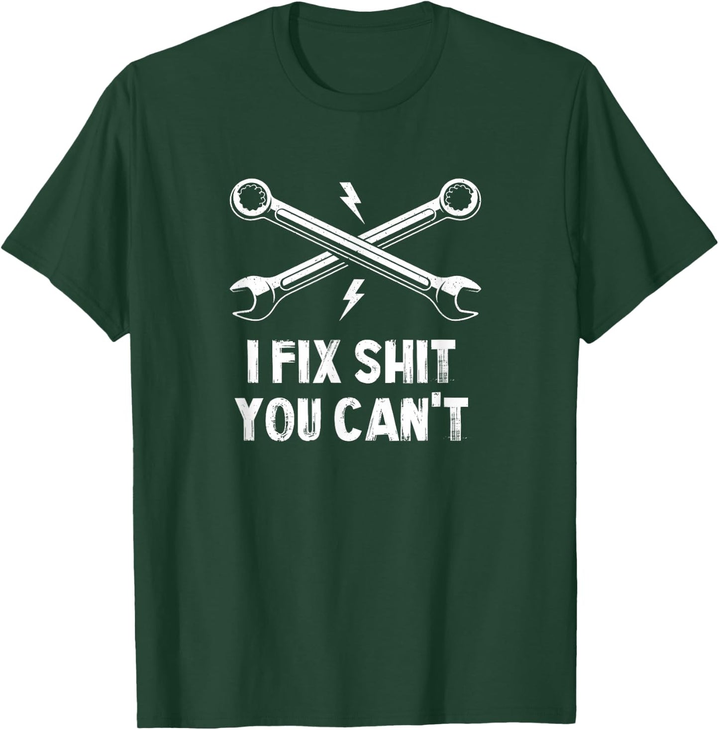 I Fix Shit You Can't Mechanic Sarcastic Serviceman Sarcasm T-Shirt - T-Shirt | Forest